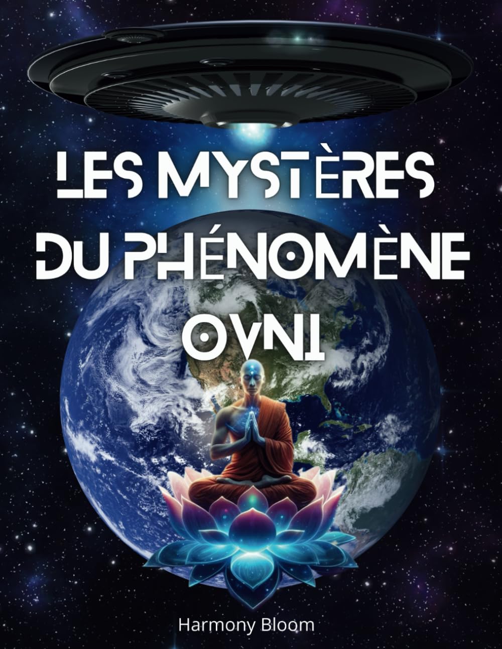 Les mystères du phénomène Ovni: Découvrir La Vérité Cachée Par Les Gouvernements - De la Préhistoire à Nos Jours et Connue de Seulement 2% de la Population