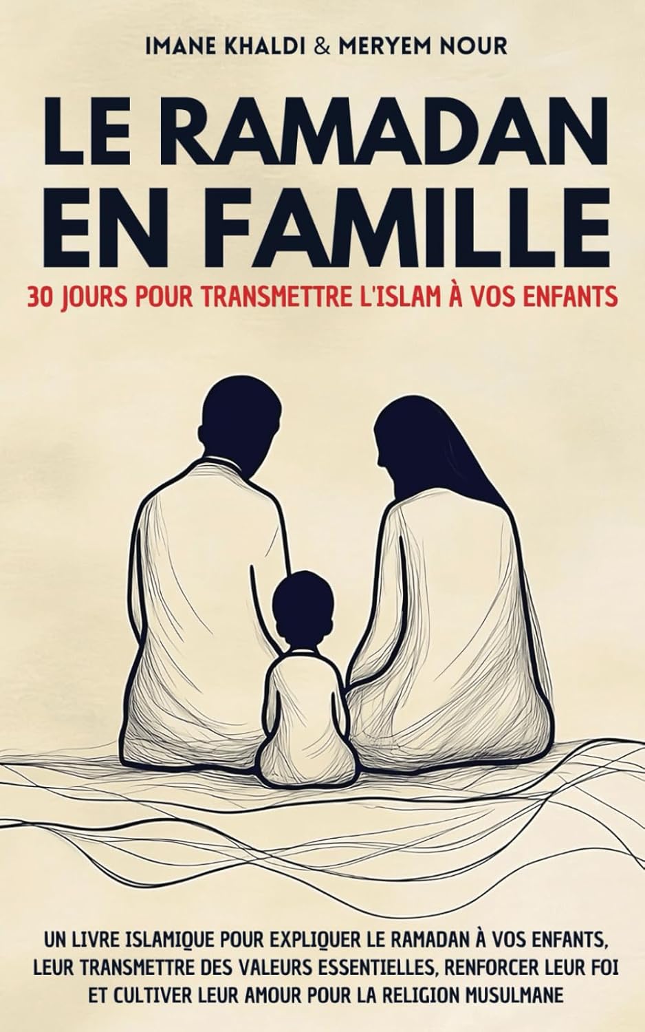 Le Ramadan en famille: Un livre islamique pour expliquer le Ramadan à vos enfants, leur transmettre des valeurs essentielles, renforcer leur foi et cultiver leur amour pour la religion musulmane
